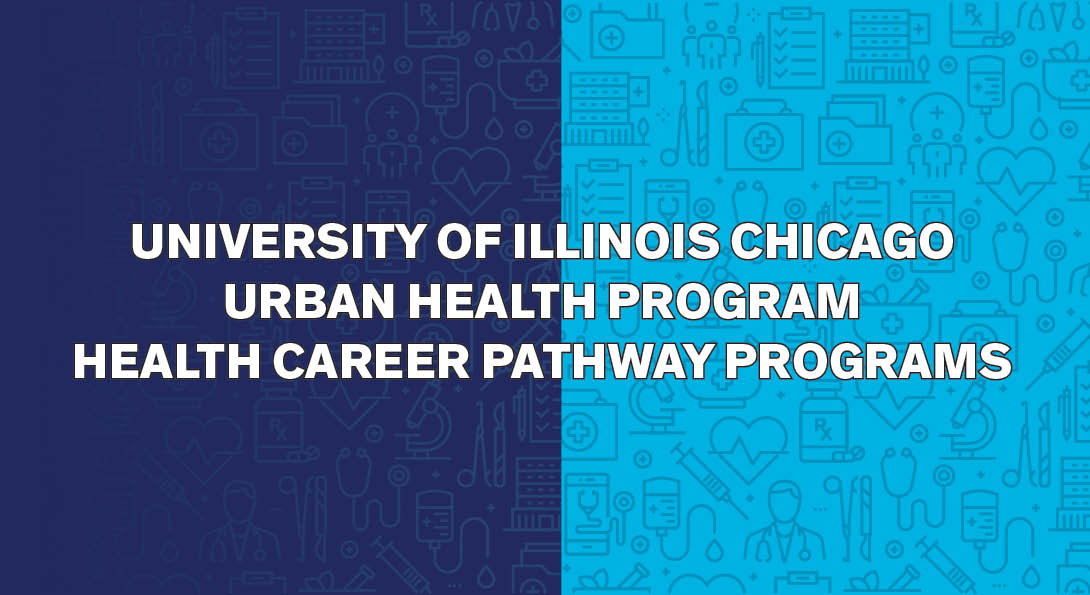 University of Illinois Chicago Urban Health Program Health Career Pathway Programs